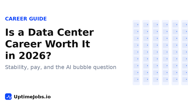 Is a Data Center Career Worth It in 2026? (Stability, Pay, and the AI Bubble Question)