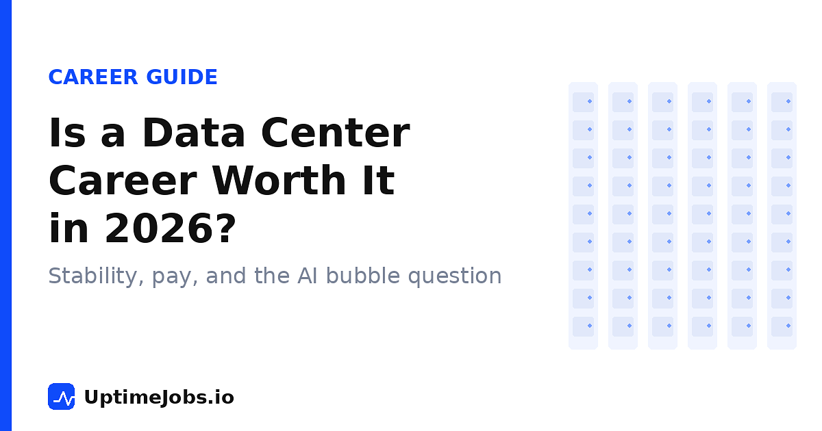 Is a Data Center Career Worth It in 2026? (Stability, Pay, and the AI Bubble Question)